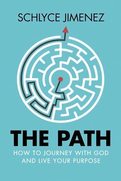 The Path: How To Journey With God And Live Your Purpose