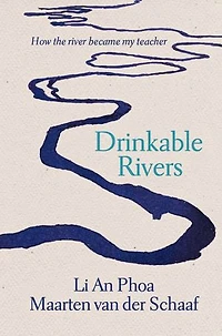 Drinkable Rivers: How the river became my teacher