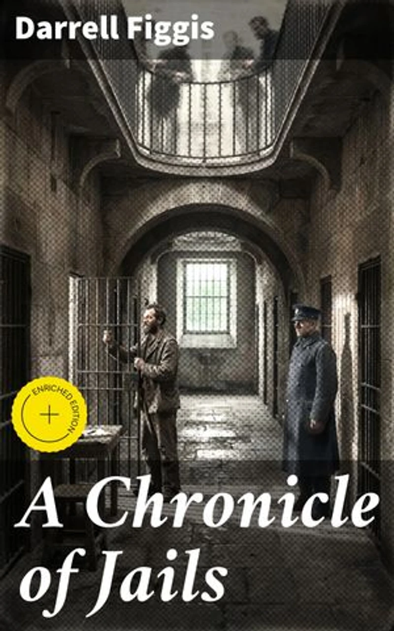 A Chronicle of Jails: Enriched edition. Exploring the Depths of the Penal System in Early 20th Century Ireland