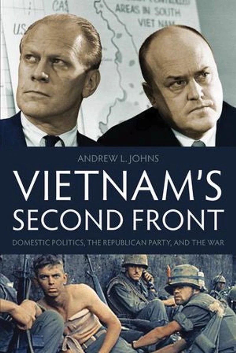 Vietnam's Second Front: Domestic Politics, The Republican Party, And War