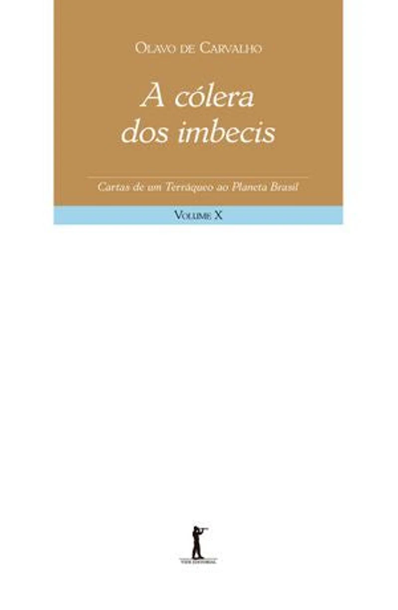 A cólera dos imbecis - Cartas de um terráqueo ao Planeta Brasil - Volume X