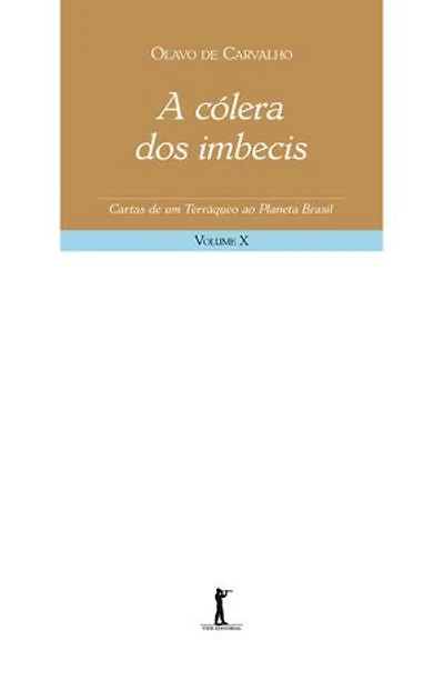 A cólera dos imbecis - Cartas de um terráqueo ao Planeta Brasil - Volume X