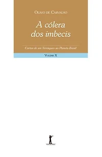 A cólera dos imbecis - Cartas de um terráqueo ao Planeta Brasil - Volume X