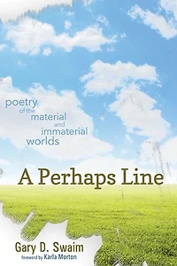 A Perhaps Line: Poetry of the Material and Immaterial Worlds