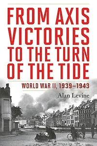 From Axis Victories to the Turn of Tide: World War II, 1939-1943