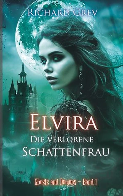 Elvira - Die verlorene Schattenfrau: Mystische Dark Fantasy über Schuld, Identität und Erlösung