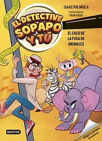 El detective Sopapo y tú 2. El caso de la fuga de animales