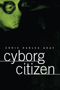 Cyborg Citizen: Politics the Posthuman Age