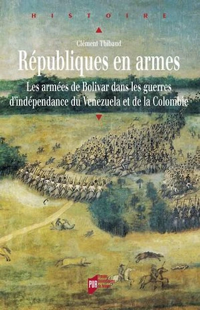 Républiques en armes: Les armées de Bolívar dans les guerres d'indépendance du Venezuela et de la Colombie