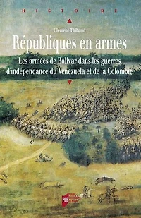 Républiques en armes: Les armées de Bolívar dans les guerres d'indépendance du Venezuela et de la Colombie