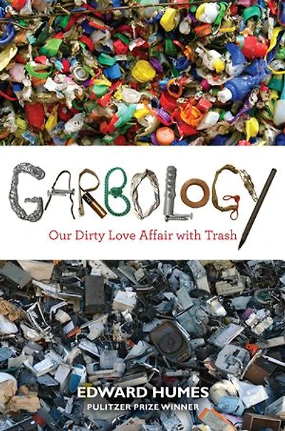 Garbology: Our Dirty Love Affair With Trash