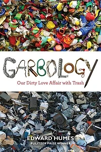 Garbology: Our Dirty Love Affair With Trash