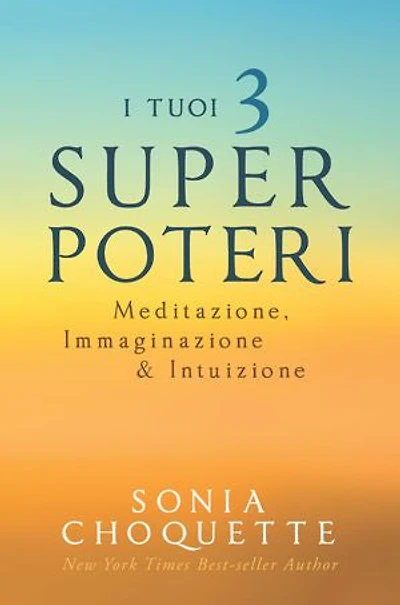 I tuoi 3 Super Poteri: Meditazione, Immaginazione e Intuizione