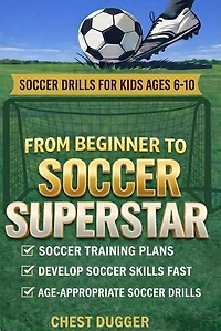 From Beginner to Soccer Superstar: Soccer Drills for Kids Ages 6-10