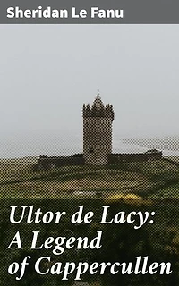 Ultor de Lacy: A Legend of Cappercullen: Enriched edition. Fate, revenge, and the supernatural in the mysterious countryside of Cappercullen