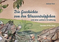 Die Geschichte von den Wassertröpfchen: und eine weitere Erzählung