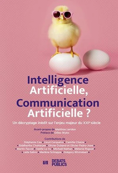 Intelligence artificielle, communication artificielle ?: Un décryptage inédit sur l'enjeu majeur du XXIe siècle
