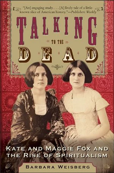 Talking to the Dead: Kate and Maggie Fox Rise of Spiritualism