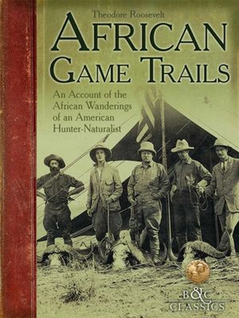 African Game Trails: An Account of the African Wanderings of an American HunterNaturalist