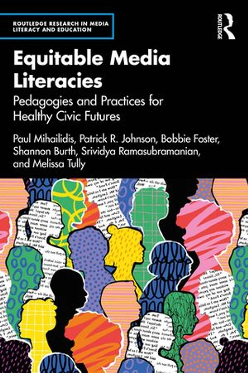 Equitable Media Literacies: Pedagogies and Practices for Healthy Civic Futures
