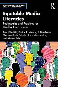 Equitable Media Literacies: Pedagogies and Practices for Healthy Civic Futures