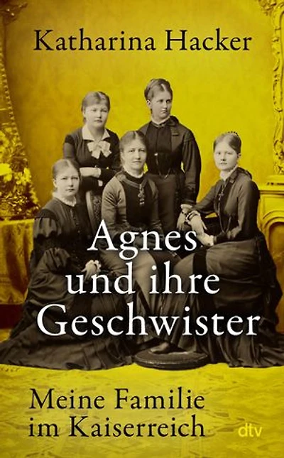Agnes und ihre Geschwister: Meine Familie im Kaiserreich