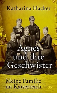 Agnes und ihre Geschwister: Meine Familie im Kaiserreich
