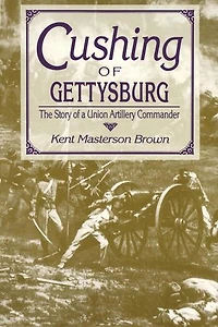 Cushing Of Gettysburg: The Story A Union Artillery Commander