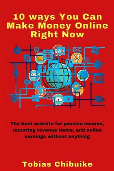10 Ways You Can Make Money Online Right Now: The best website for passive income, recurring revenue items, and online earnings without selling anything
