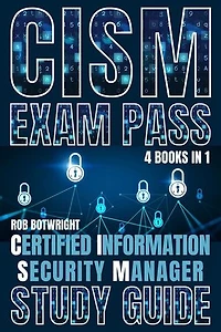 CISM Exam Pass: Certified Information Security Manager Study Guide