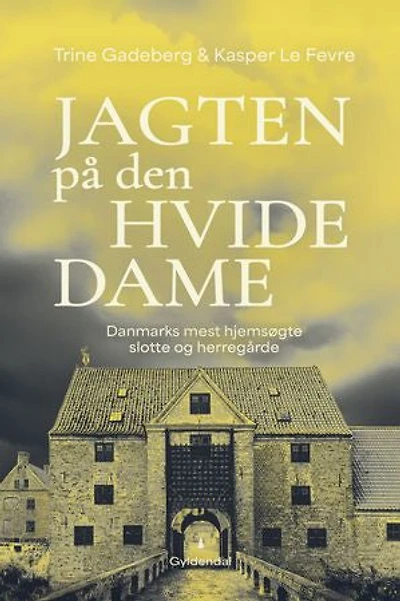 Jagten på den hvide dame: Danmarks mest hjemsøgte slotte og herregårde