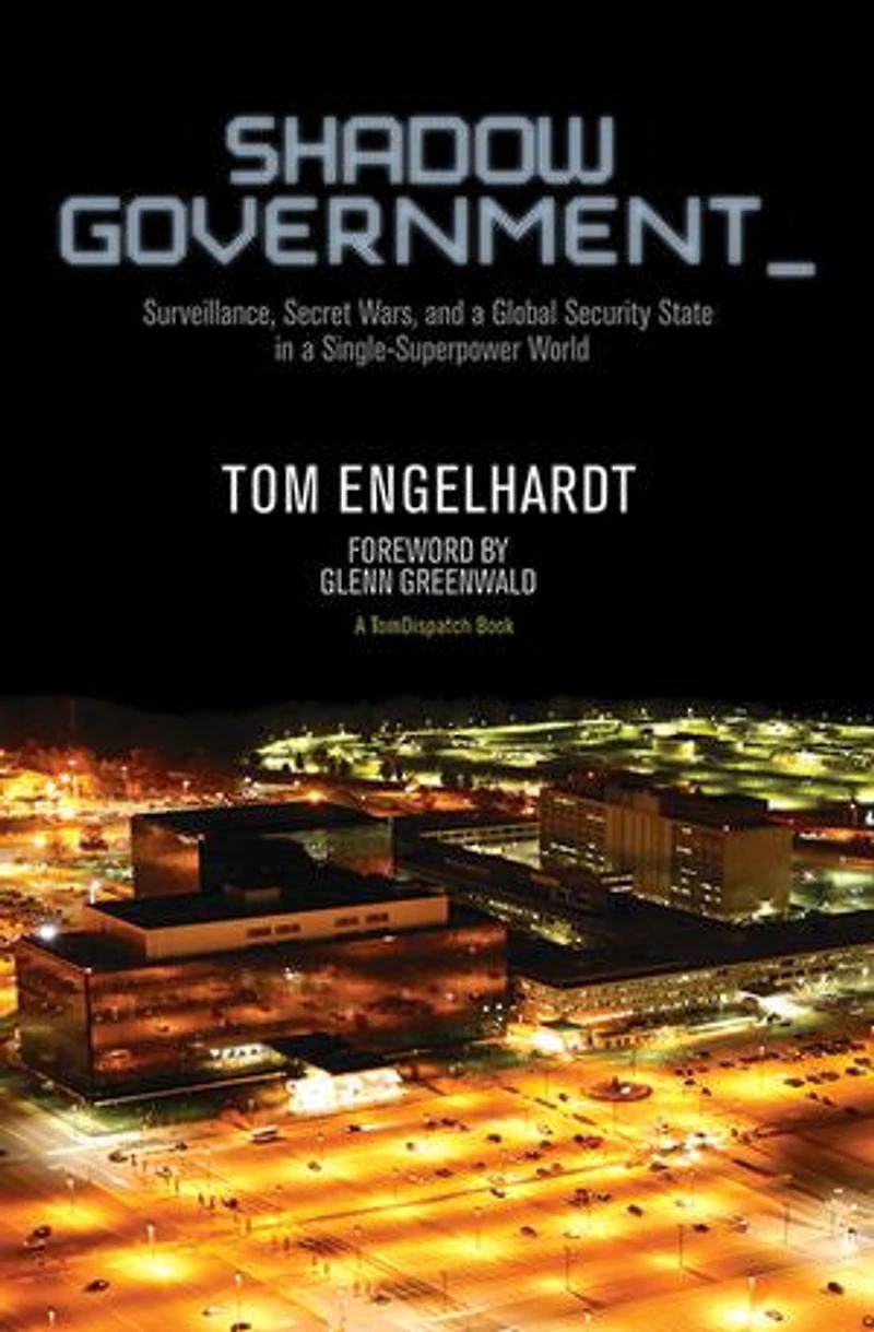 Shadow Government: Surveillance, Secret Wars, And A Global Security State Single-superpower World