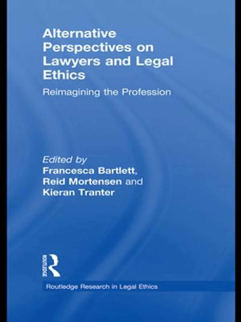 Alternative Perspectives on Lawyers and Legal Ethics: Reimagining the Profession