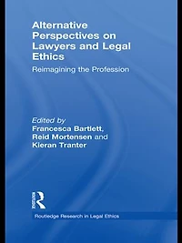 Alternative Perspectives on Lawyers and Legal Ethics: Reimagining the Profession