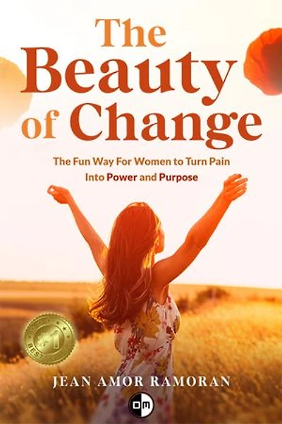 The Beauty of Change: The Fun Way For Women to Turn Pain Into Power And Purpose