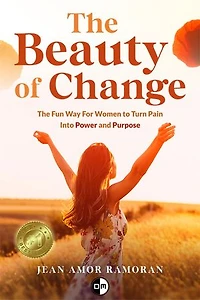 The Beauty of Change: The Fun Way For Women to Turn Pain Into Power And Purpose