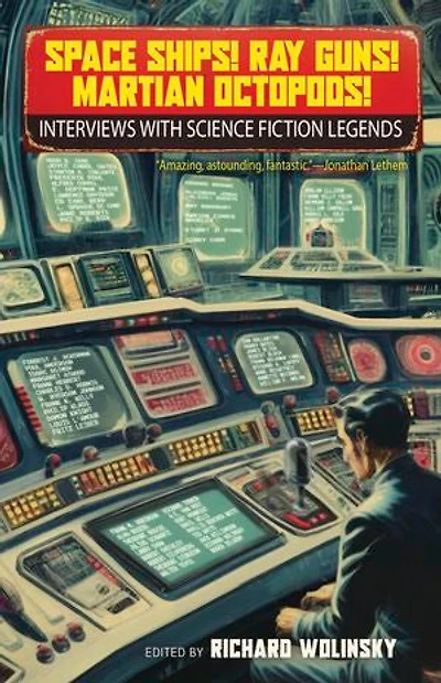Space Ships! Ray Guns! Martian Octopods!: Interviews with Science Fiction Legends