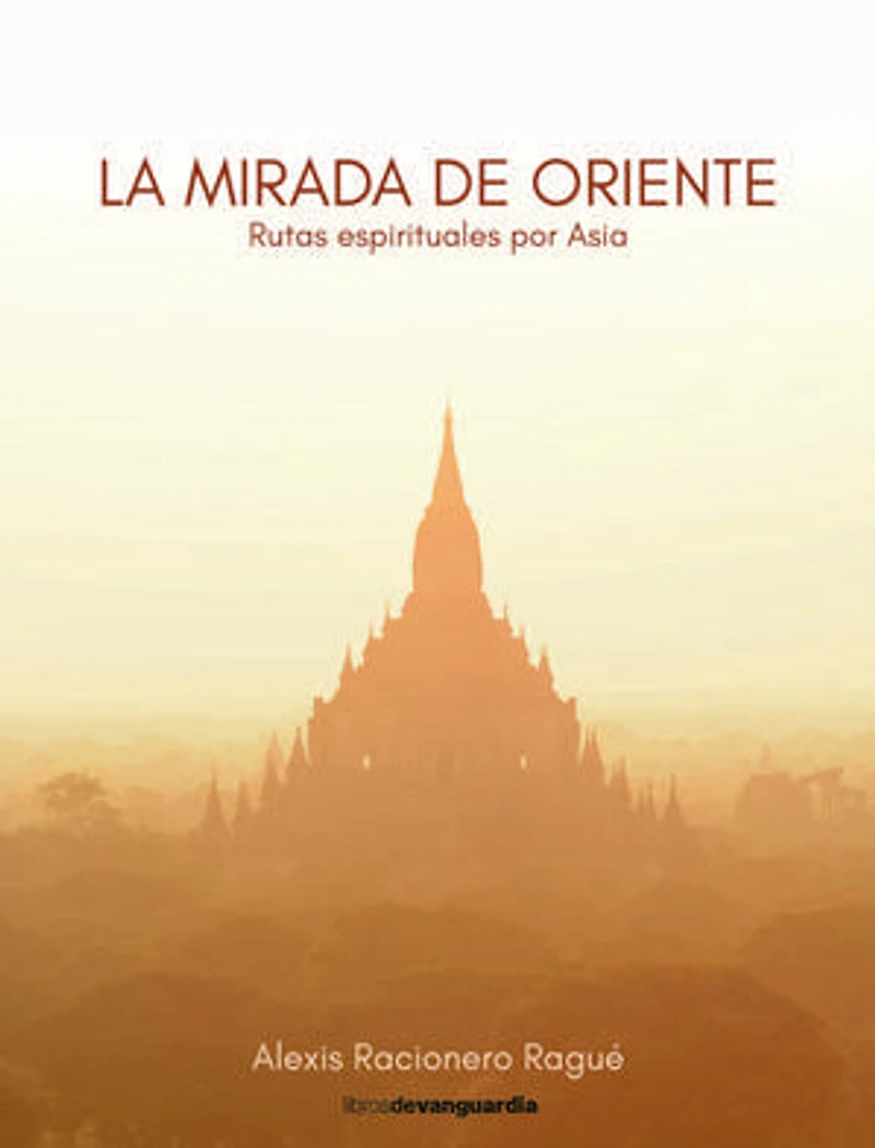 La mirada de Oriente: Rutas espirituales por Asia
