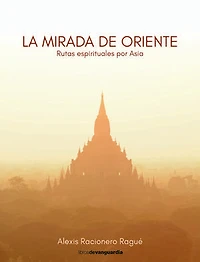 La mirada de Oriente: Rutas espirituales por Asia