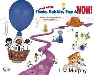 Even More Fizzle, Bubble, Pop and Wow!: Simple Science Experiments for Young Children