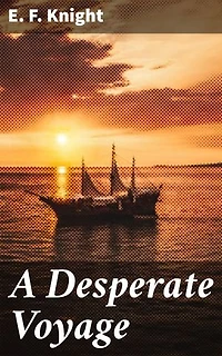 A Desperate Voyage: Enriched edition. A Treacherous Sea Odyssey: Peril, Survival, and the Fight for Freedom