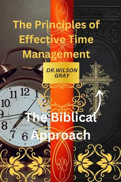 The Principles of Effective Time Management: The Biblical Approach
