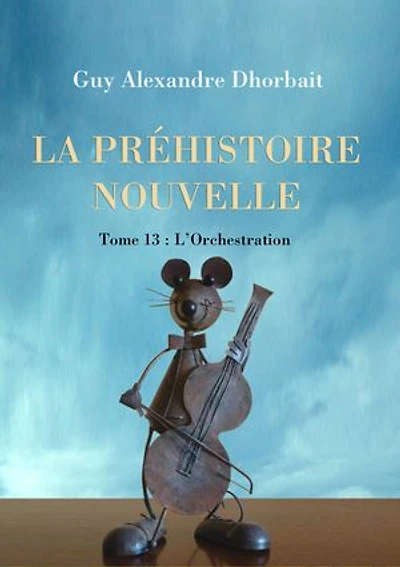 La Préhistoire nouvelle. Tome 13 : L'orchestration