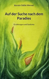 Auf der Suche nach dem Paradies: Erzählungen und Gedichte
