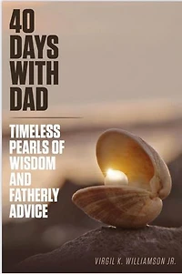 40 Days With Dad...Timeless Pearls of Wisdom and Fatherly Advice: 40 Days to Your Breakthrough