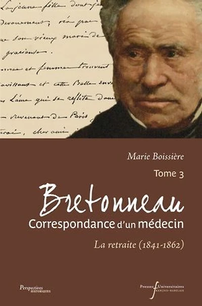 Bretonneau : correspondance d'un médecin, Vol. 3. La retraite (1841-1862)