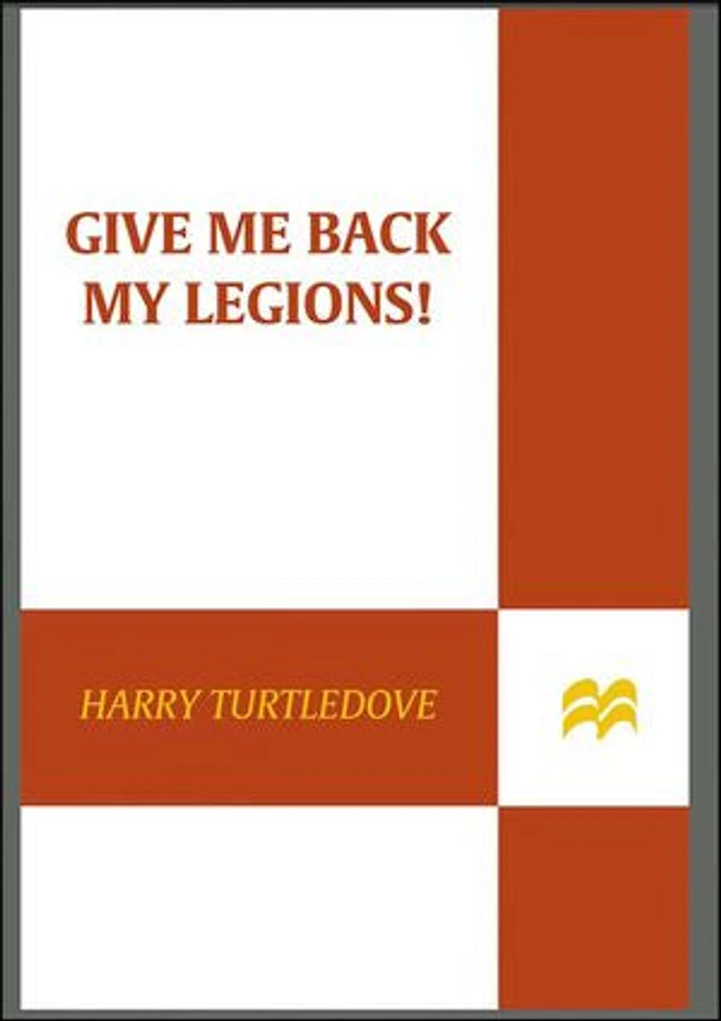 Give Me Back My Legions!: A Novel of Ancient Rome