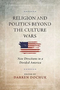 Religion and Politics Beyond the Culture Wars: New Directions a Divided America