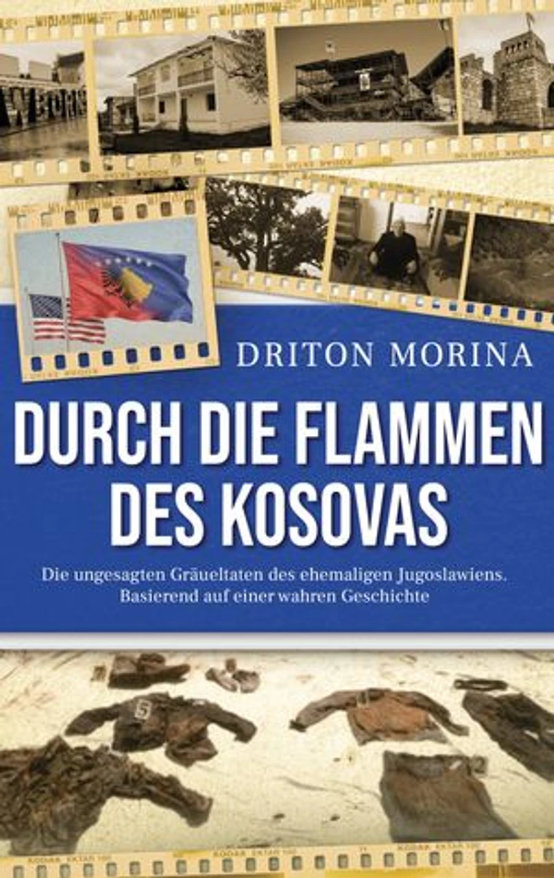 Durch die Flammen des Kosovas: Die ungesagten Gräueltaten des ehemaligen Jugoslawiens. Basierend auf einer wahren Geschichte