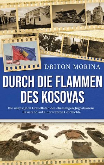 Durch die Flammen des Kosovas: Die ungesagten Gräueltaten des ehemaligen Jugoslawiens. Basierend auf einer wahren Geschichte